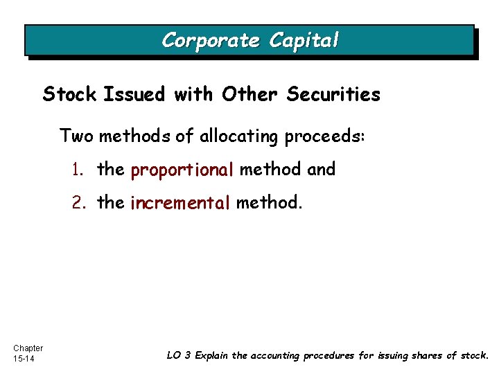 Corporate Capital Stock Issued with Other Securities Two methods of allocating proceeds: 1. the