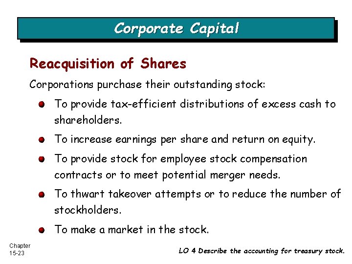 Corporate Capital Reacquisition of Shares Corporations purchase their outstanding stock: To provide tax-efficient distributions