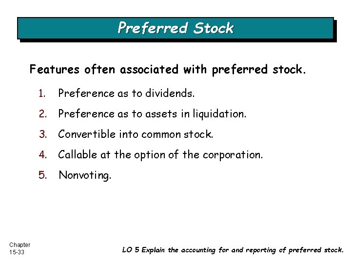 Preferred Stock Features often associated with preferred stock. Chapter 15 -33 1. Preference as