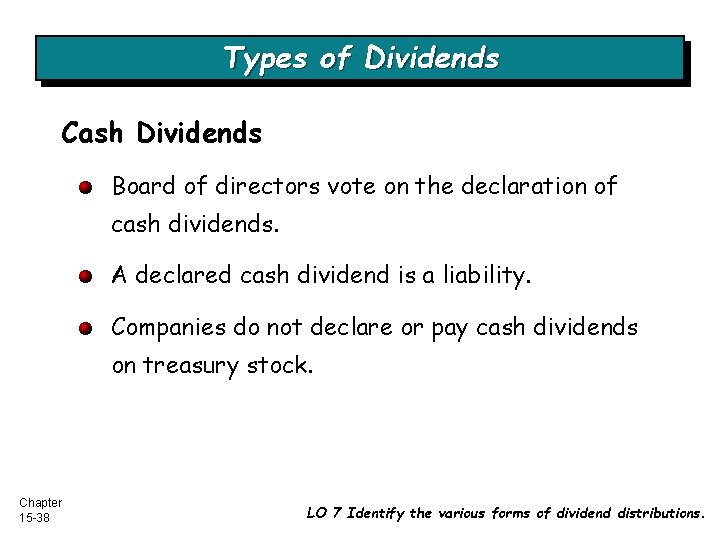 Types of Dividends Cash Dividends Board of directors vote on the declaration of cash