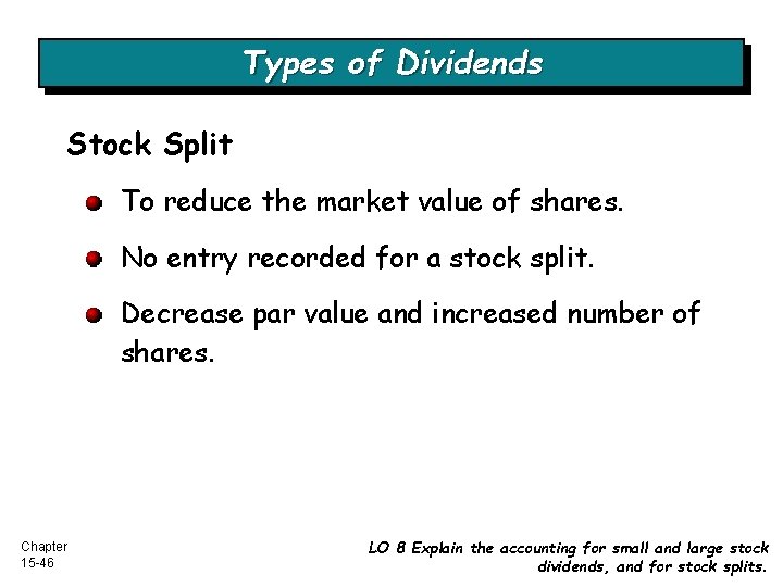 Types of Dividends Stock Split To reduce the market value of shares. No entry