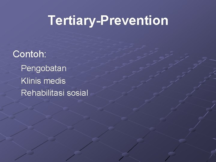 Tertiary-Prevention Contoh: Pengobatan Klinis medis Rehabilitasi sosial 