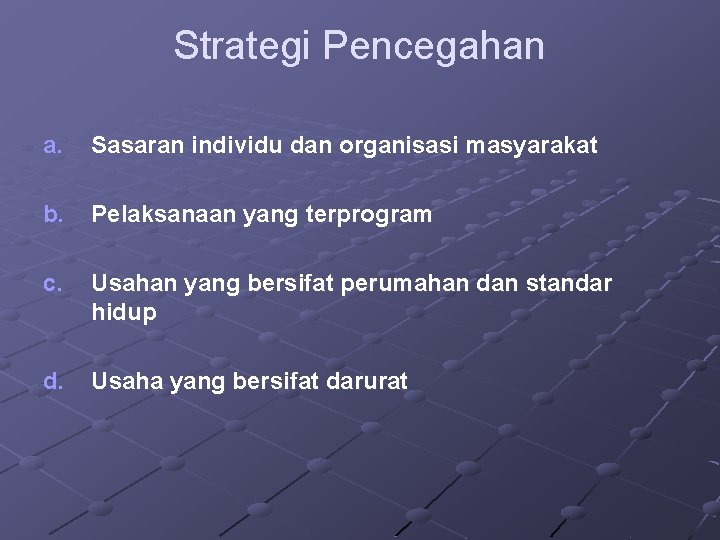 Strategi Pencegahan a. Sasaran individu dan organisasi masyarakat b. Pelaksanaan yang terprogram c. Usahan