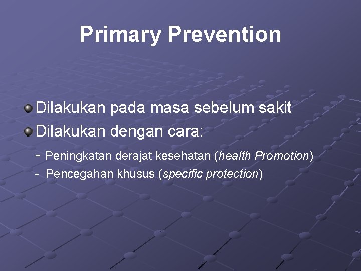 Primary Prevention Dilakukan pada masa sebelum sakit Dilakukan dengan cara: - Peningkatan derajat kesehatan