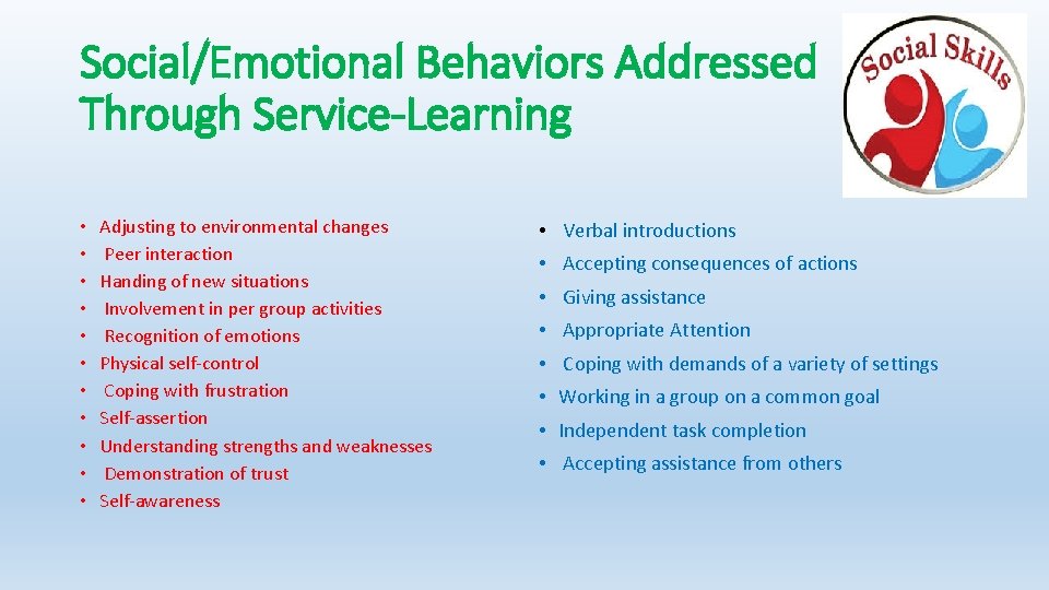 Social/Emotional Behaviors Addressed Through Service-Learning • • • Adjusting to environmental changes Peer interaction