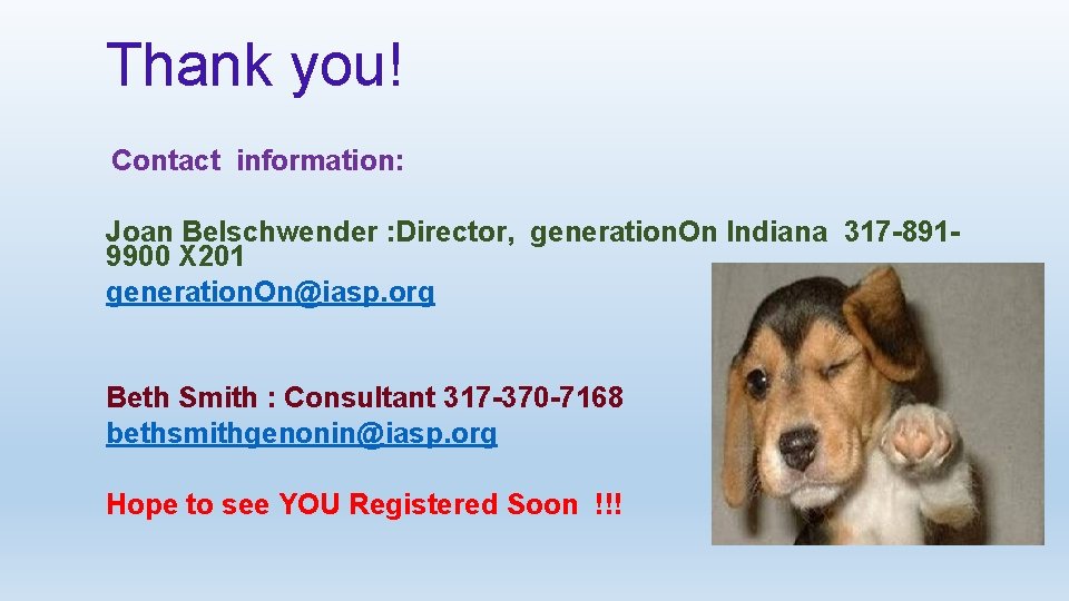 Thank you! Contact information: Joan Belschwender : Director, generation. On Indiana 317 -8919900 X