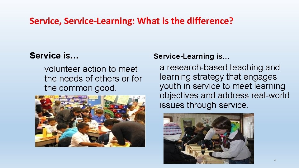 Service, Service-Learning: What is the difference? Service is… volunteer action to meet the needs