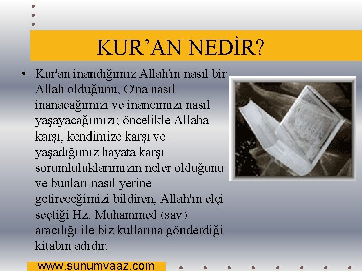 KUR’AN NEDİR? • Kur'an inandığımız Allah'ın nasıl bir Allah olduğunu, O'na nasıl inanacağımızı ve