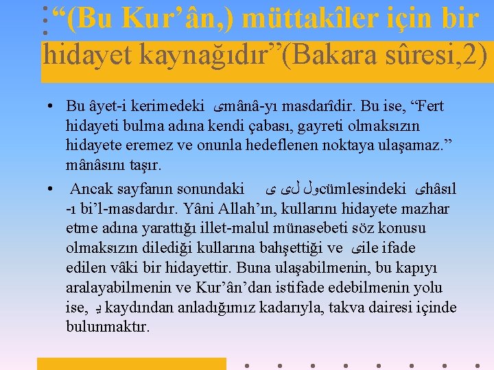 “(Bu Kur’ân, ) müttakîler için bir hidayet kaynağıdır”(Bakara sûresi, 2) • Bu âyet-i kerimedeki