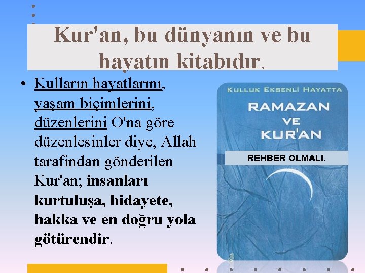 Kur'an, bu dünyanın ve bu hayatın kitabıdır. • Kulların hayatlarını, yaşam biçimlerini, düzenlerini O'na