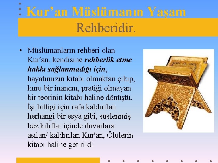 Kur’an Müslümanın Yaşam Rehberidir. • Müslümanların rehberi olan Kur'an, kendisine rehberlik etme hakkı sağlanmadığı