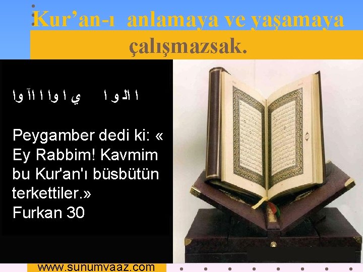 Kur’an-ı anlamaya ve yaşamaya çalışmazsak. ﻱ ﺍ ﻭﺍ ﺍ ﺍآ ﻭﺍ ﺍ ﺍﻟ ﻭ