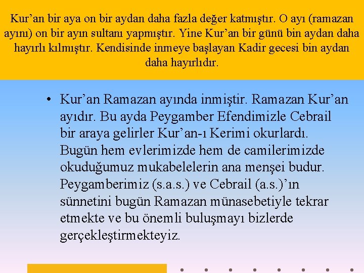 Kur’an bir aya on bir aydan daha fazla değer katmıştır. O ayı (ramazan ayını)