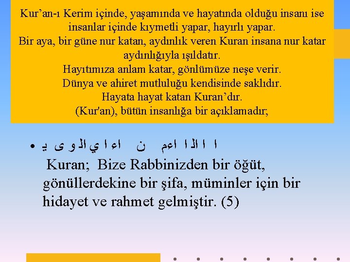Kur’an-ı Kerim içinde, yaşamında ve hayatında olduğu insanı ise insanlar içinde kıymetli yapar, hayırlı
