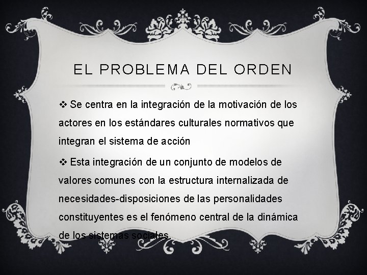 EL PROBLEMA DEL ORDEN v Se centra en la integración de la motivación de