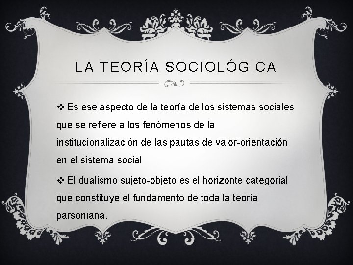 LA TEORÍA SOCIOLÓGICA v Es ese aspecto de la teoría de los sistemas sociales