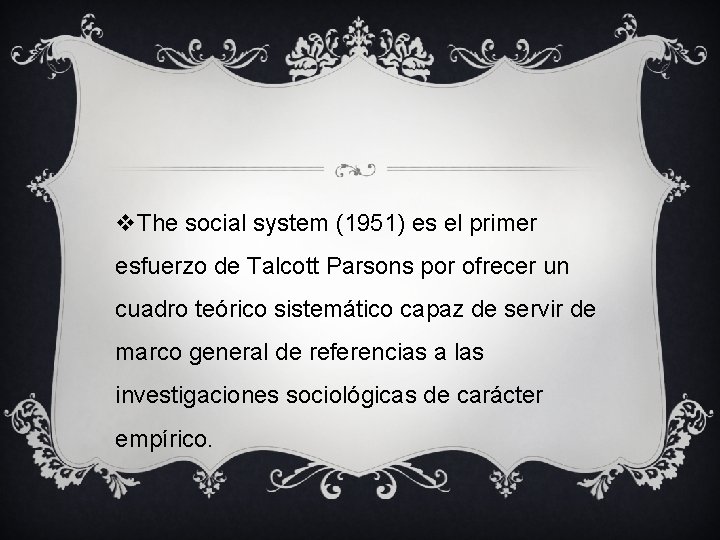 v. The social system (1951) es el primer esfuerzo de Talcott Parsons por ofrecer