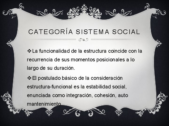 CATEGORÍA SISTEMA SOCIAL v La funcionalidad de la estructura coincide con la recurrencia de