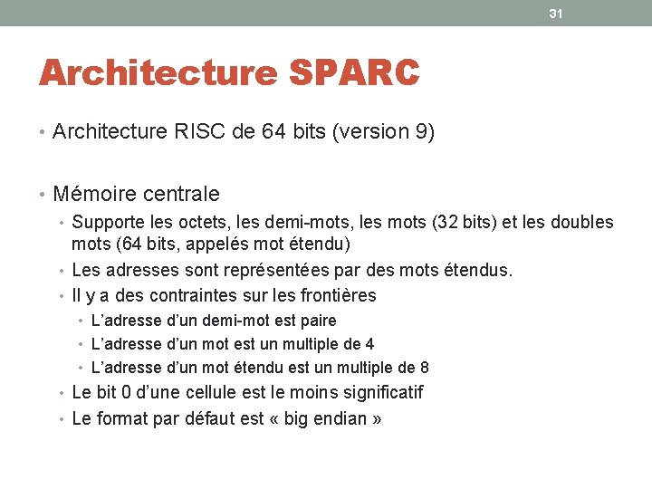 31 Architecture SPARC • Architecture RISC de 64 bits (version 9) • Mémoire centrale 31 Architecture SPARC • Architecture RISC de 64 bits (version 9) • Mémoire centrale