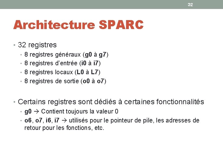 32 Architecture SPARC • 32 registres • 8 registres généraux (g 0 à g 32 Architecture SPARC • 32 registres • 8 registres généraux (g 0 à g