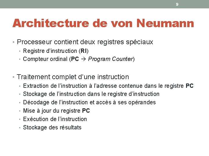 9 Architecture de von Neumann • Processeur contient deux registres spéciaux • Registre d’instruction 9 Architecture de von Neumann • Processeur contient deux registres spéciaux • Registre d’instruction