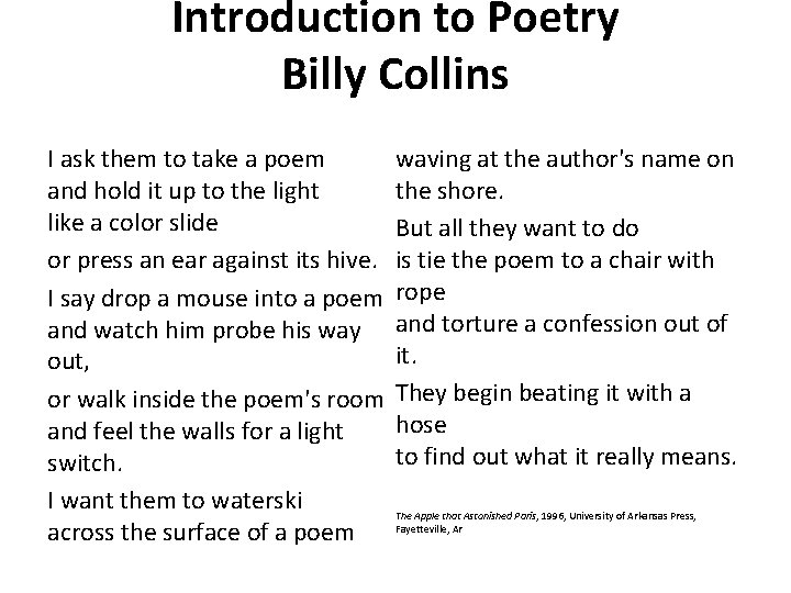 Introduction to Poetry Billy Collins I ask them to take a poem and hold