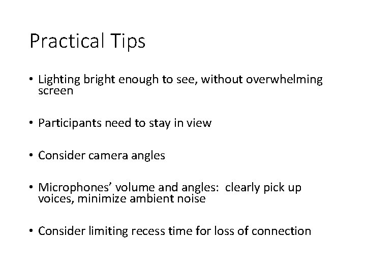 Practical Tips • Lighting bright enough to see, without overwhelming screen • Participants need