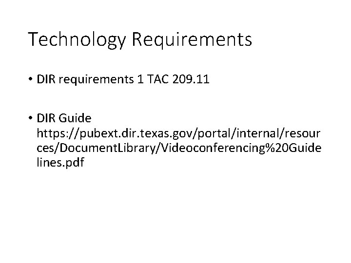 Technology Requirements • DIR requirements 1 TAC 209. 11 • DIR Guide https: //pubext.