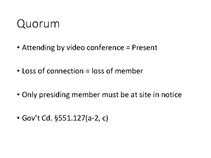 Quorum • Attending by video conference = Present • Loss of connection = loss