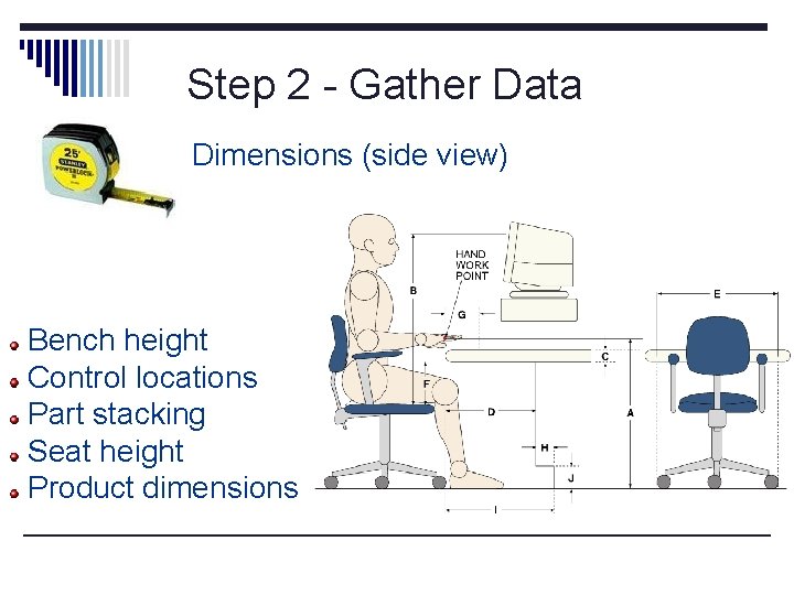 Step 2 - Gather Data Dimensions (side view) Bench height Control locations Part stacking