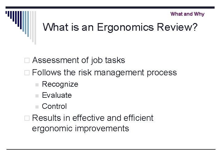 What and Why What is an Ergonomics Review? o Assessment of job tasks o