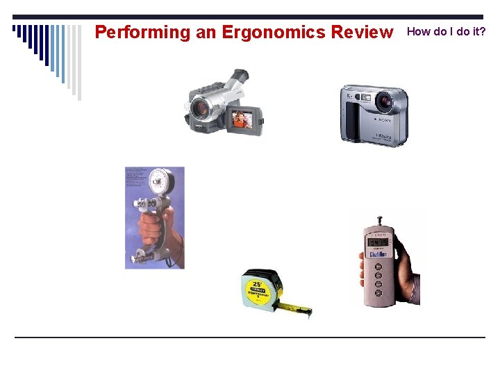 Performing an Ergonomics Review How do I do it? 