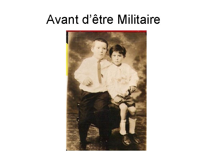 Avant d’être Militaire 