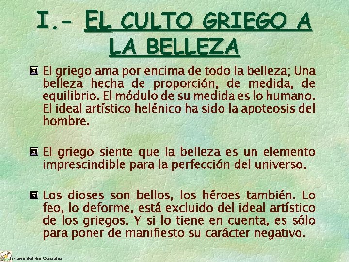 I. - EL CULTO GRIEGO A LA BELLEZA El griego ama por encima de