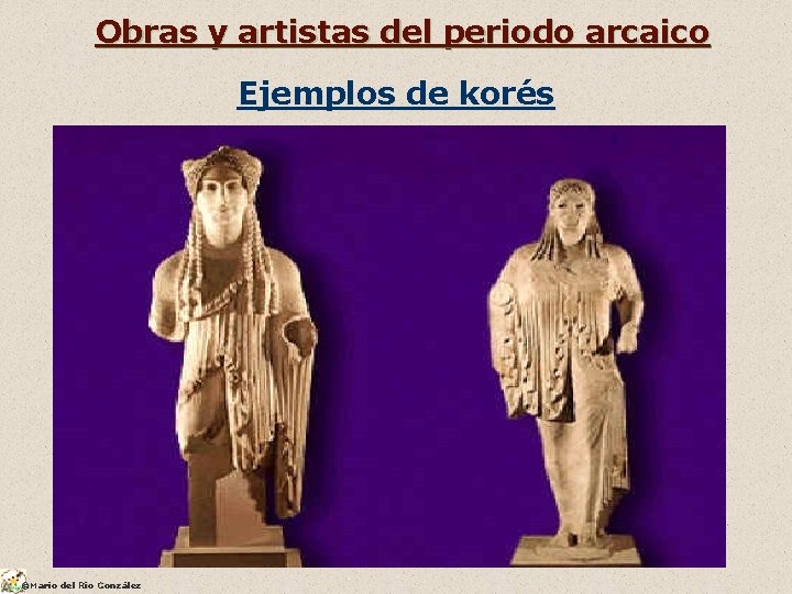 Obras y artistas del periodo arcaico Ejemplos de korés ©Mario del Río González 