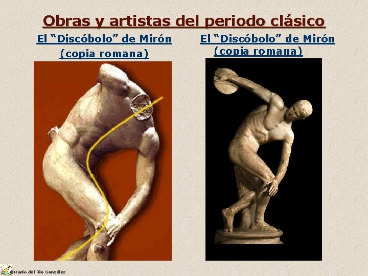 Obras y artistas del periodo clásico El “Discóbolo” de Mirón (copia romana) ©Mario del