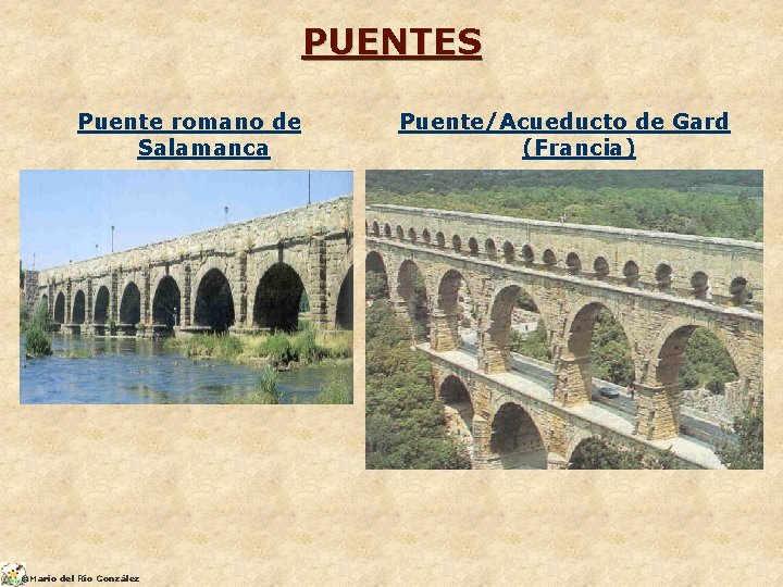 PUENTES Puente romano de Salamanca ©Mario del Río González Puente/Acueducto de Gard (Francia) 