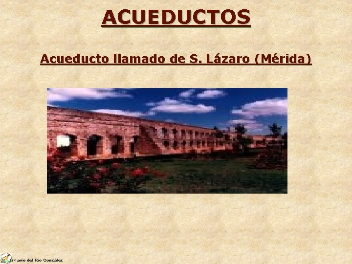 ACUEDUCTOS Acueducto llamado de S. Lázaro (Mérida) ©Mario del Río González 