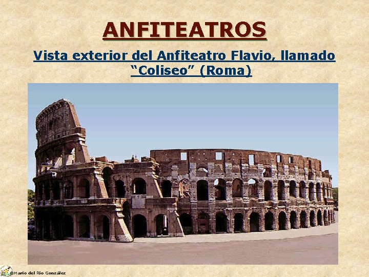 ANFITEATROS Vista exterior del Anfiteatro Flavio, llamado “Coliseo” (Roma) ©Mario del Río González 