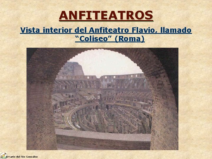 ANFITEATROS Vista interior del Anfiteatro Flavio, llamado “Coliseo” (Roma) ©Mario del Río González 