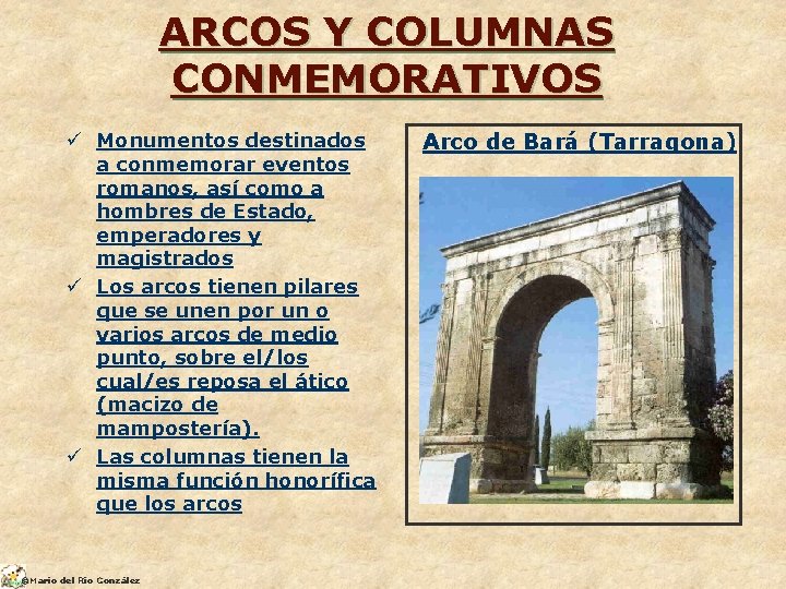 ARCOS Y COLUMNAS CONMEMORATIVOS ü Monumentos destinados a conmemorar eventos romanos, así como a