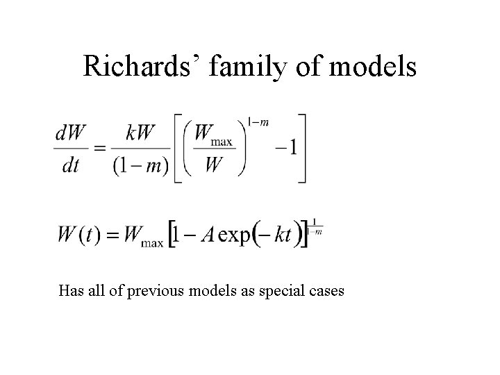 Richards’ family of models Has all of previous models as special cases 