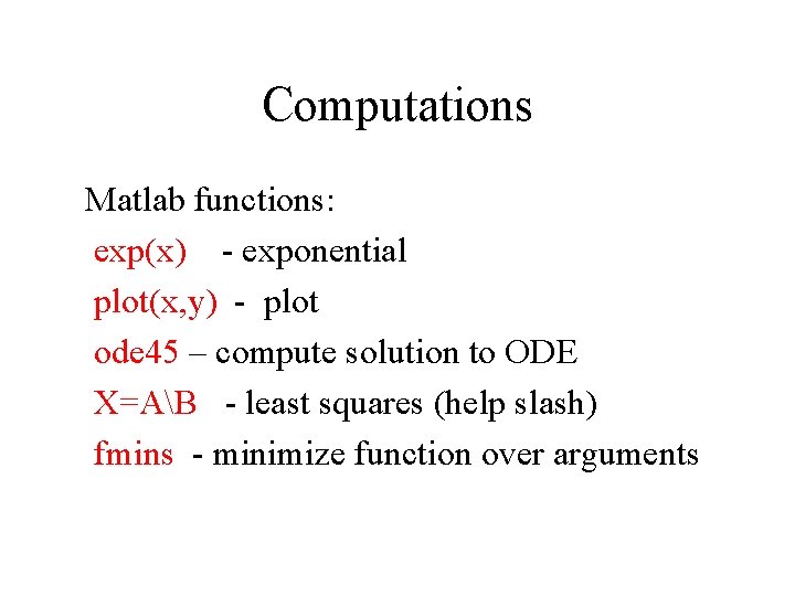 Computations Matlab functions: exp(x) - exponential plot(x, y) - plot ode 45 – compute