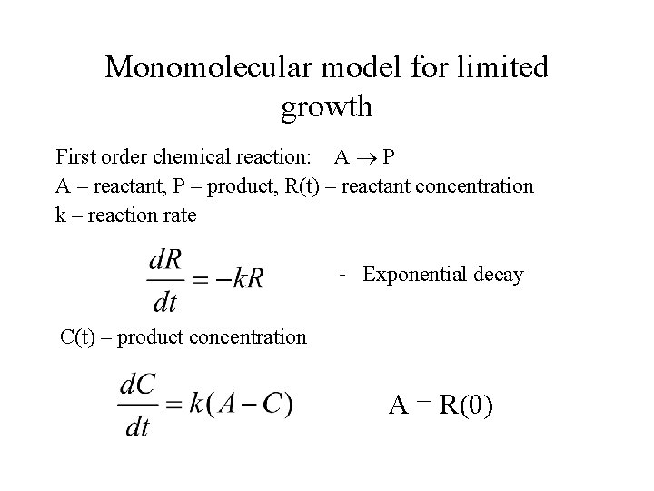 Monomolecular model for limited growth First order chemical reaction: A P A – reactant,