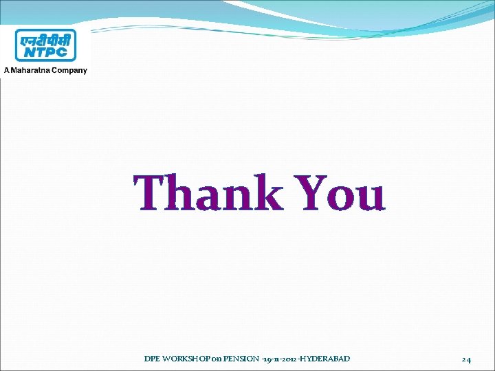 Thank You DPE WORKSHOP on PENSION -19 -11 -2012 -HYDERABAD 24 