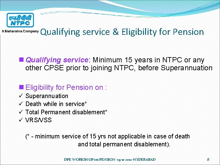 Qualifying service & Eligibility for Pension n Qualifying service: Minimum 15 years in NTPC