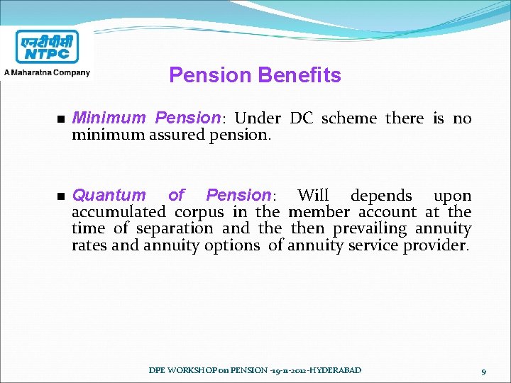 Pension Benefits n Minimum Pension: Under DC scheme there is no minimum assured pension.