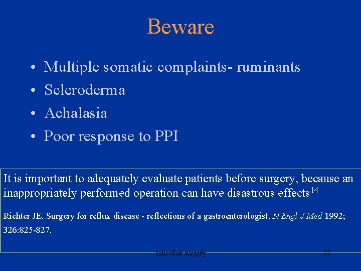 Beware • • Multiple somatic complaints- ruminants Scleroderma Achalasia Poor response to PPI It