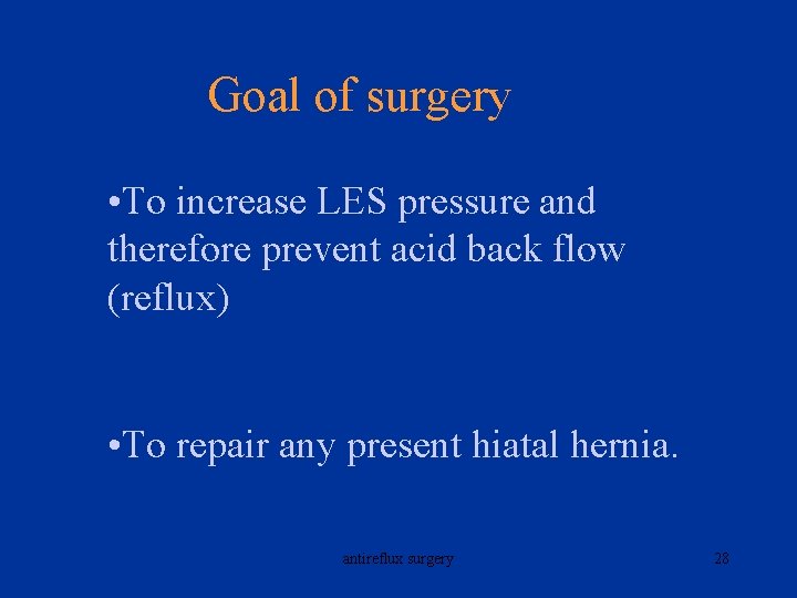 Goal of surgery • To increase LES pressure and therefore prevent acid back flow
