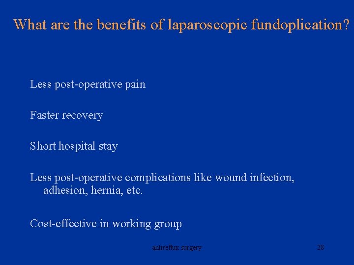 What are the benefits of laparoscopic fundoplication? Less post-operative pain Faster recovery Short hospital